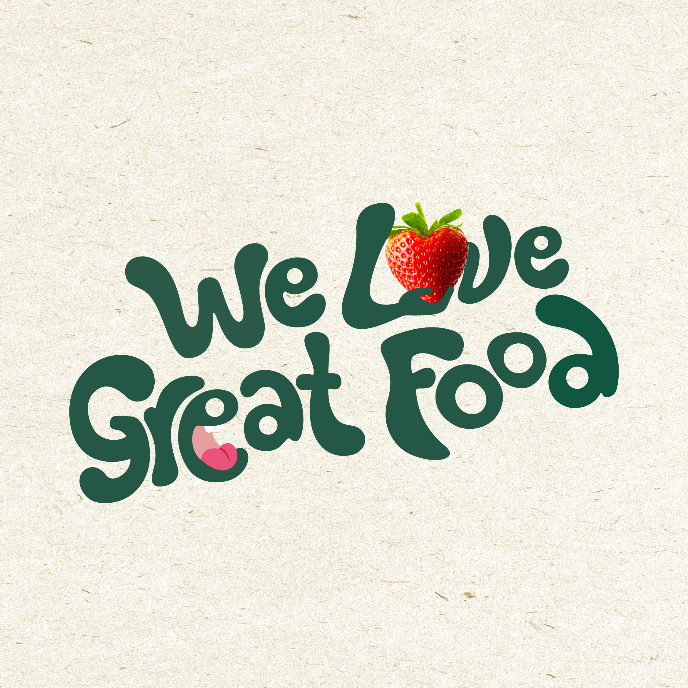 We love great food text with two hands holding a straberry. Text is dark green and a beige textured background
