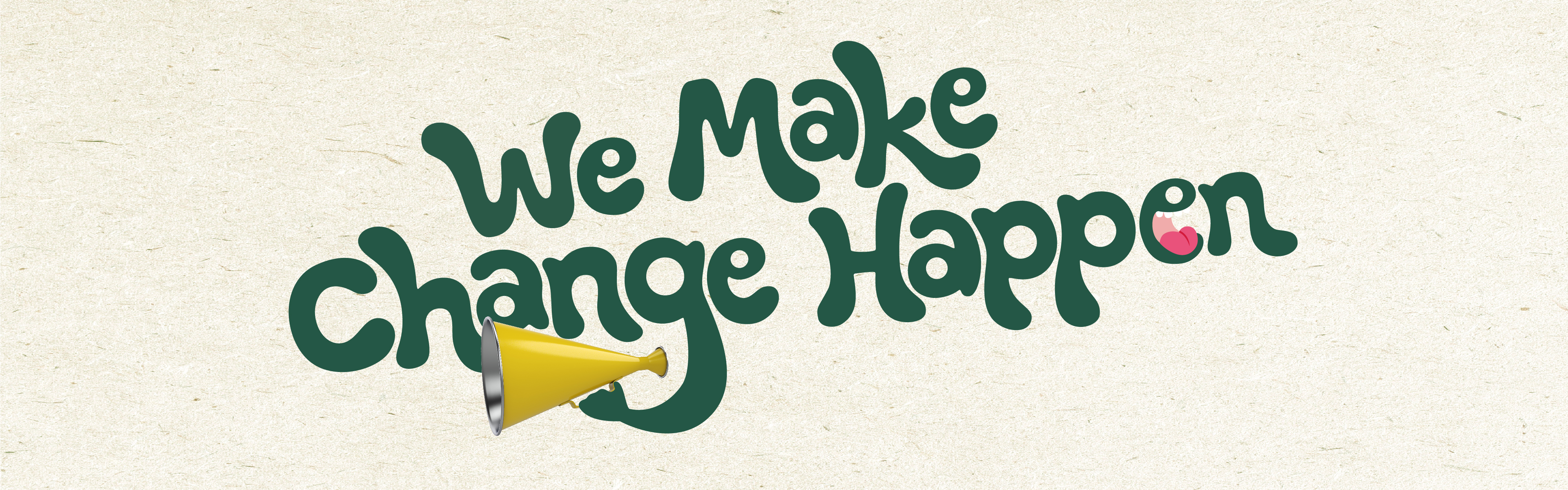We make change happen text with two hands holding an old fashioned megaphone. Text is dark green and a beige textured background