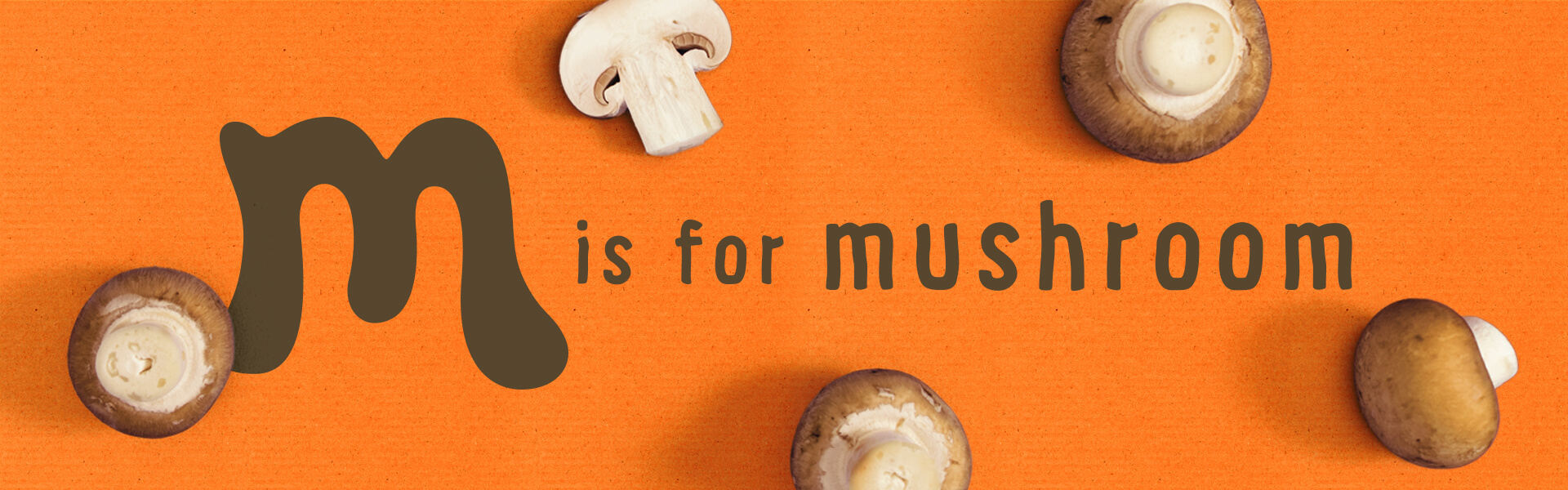 Organix m is for mushroom